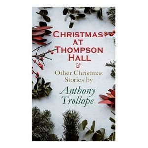 Christmas at Thompson Hall & Other Christmas Stories by Anthony Trollope: Christ